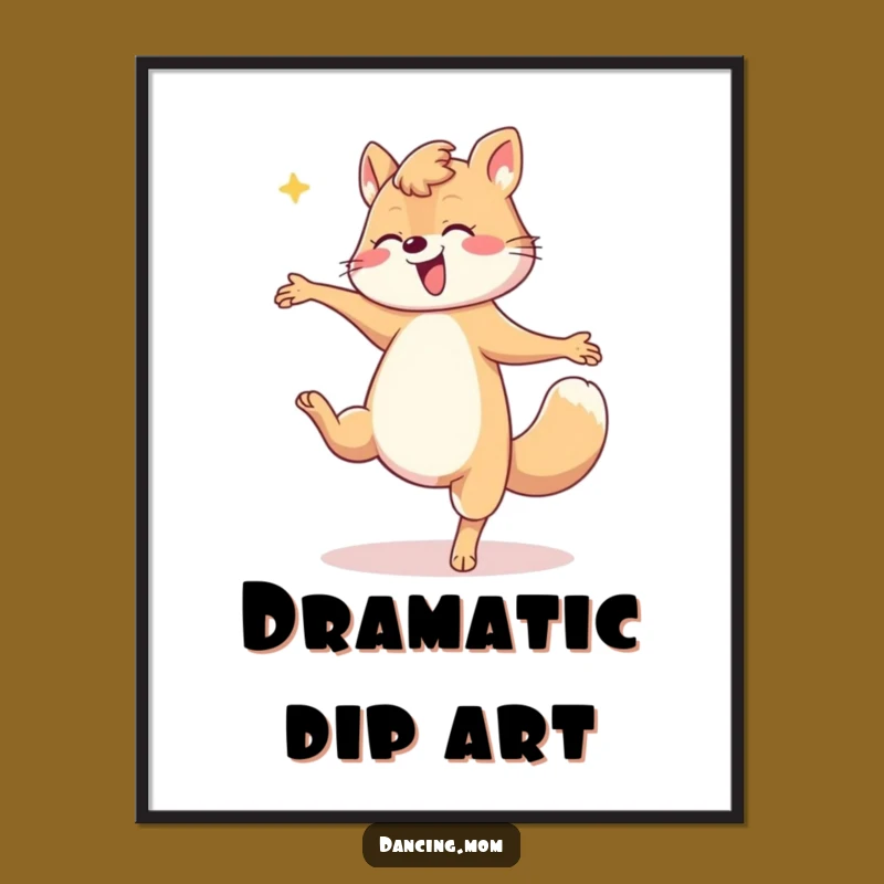 Funny Mom Dip Poster: Dramatic Dancer Art, Elegant Motherhood Decor, Unique Funny Gift